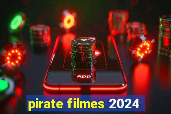 pirate filmes 2024